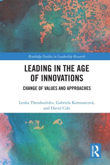 David Cole, Gabriela Kormancova, Lenka Theodoulides - Leading in the Age of Innovations, E-bok
