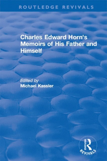Michael Kassler - Routledge Revivals: Charles Edward Horn's Memoirs of His Father and Himself (2003), E-bok