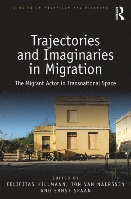 Ernst Spaan, Ton van Naerssen, Felicitas Hillmann - Trajectories and Imaginaries in Migration, E-bok