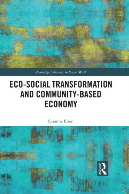 Susanne Elsen - Eco-Social Transformation and Community-Based Economy, E-bok