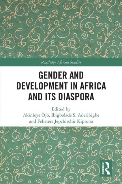 Felisters Jepchirchir Kiprono, Ibigbolade S. Aderibigbe, Akinloye Ojo - Gender and Development in Africa and Its Diaspora, E-bok
