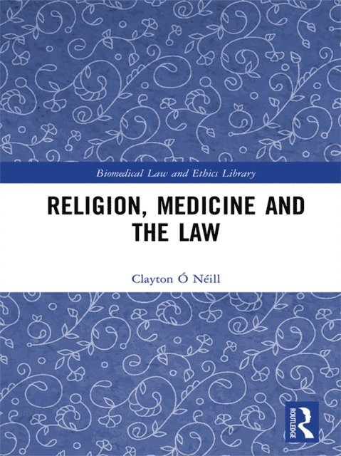 Clayton O Neill - Religion, Medicine and the Law, E-bok