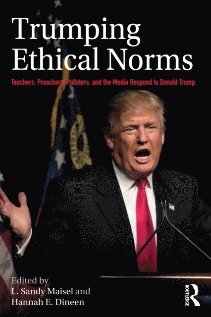 Hannah E. Dineen, L. Sandy Maisel - Trumping Ethical Norms, E-bok