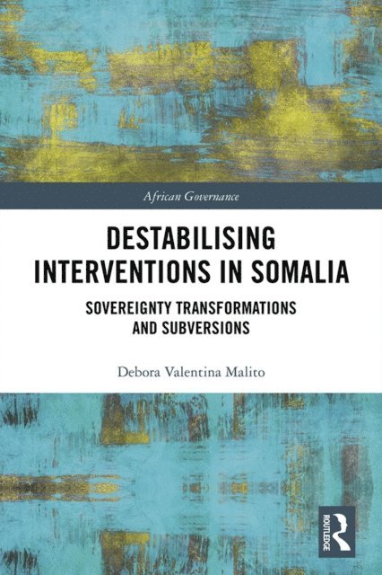 Debora Valentina Malito - Destabilising Interventions in Somalia, E-bok