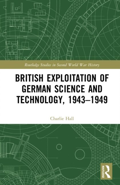Charlie Hall - British Exploitation of German Science and Technology, 1943-1949, E-bok