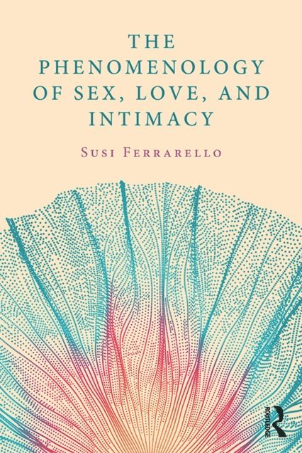 Susi Ferrarello - Phenomenology of Sex, Love, and Intimacy, E-bok