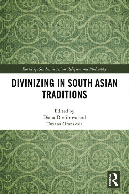 Tatiana Oranskaia, Diana Dimitrova - Divinizing in South Asian Traditions, E-bok