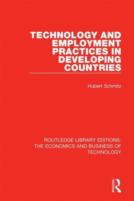 Hubert Schmitz - Technology and Employment Practices in Developing Countries, E-bok