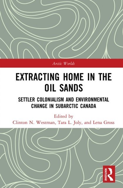 Lena Gross, Tara Joly, Clinton Westman - Extracting Home in the Oil Sands, E-bok