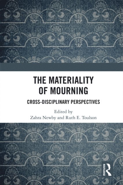 Ruth Toulson, Zahra Newby - Materiality of Mourning, E-bok