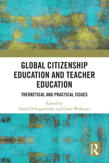 Charl Wolhuter, Daniel Schugurensky - Global Citizenship Education in Teacher Education, E-bok