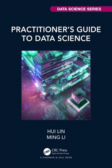Ming Li, Hui Lin - Practitioner's Guide to Data Science, E-bok