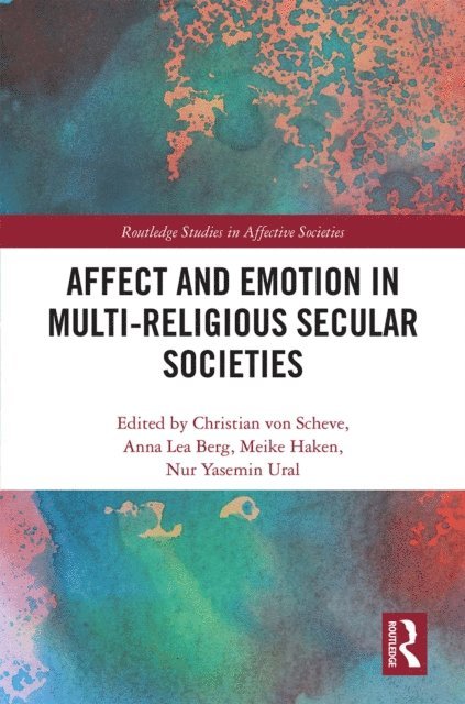 Nur Ural, Meike Haken, Anna Berg, Christian von Scheve - Affect and Emotion in Multi-Religious Secular Societies, E-bok