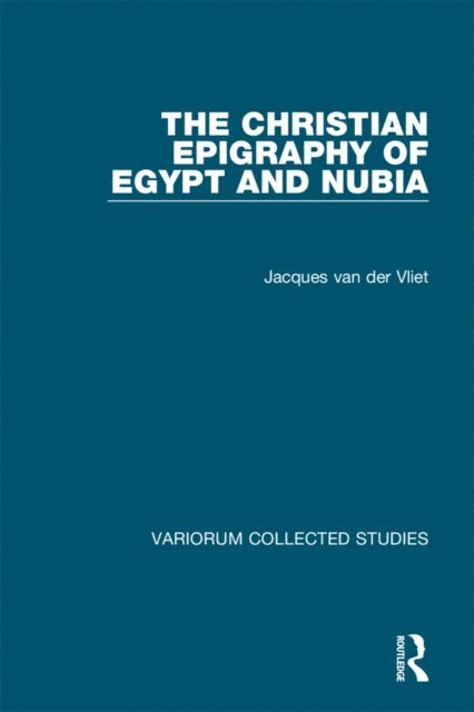 Jacques van der Vliet - Christian Epigraphy of Egypt and Nubia, E-bok