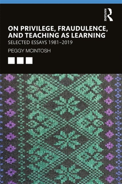 Peggy McIntosh - On Privilege, Fraudulence, and Teaching As Learning, E-bok