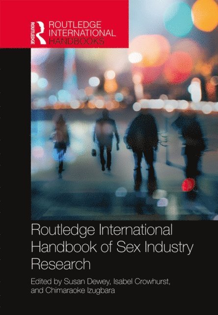 Chimaraoke Izugbara, Isabel Crowhurst, Susan Dewey - Routledge International Handbook of Sex Industry Research, E-bok