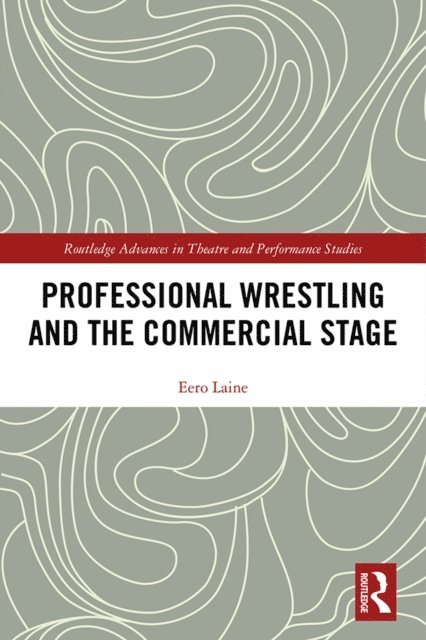 Eero Laine - Professional Wrestling and the Commercial Stage, E-bok