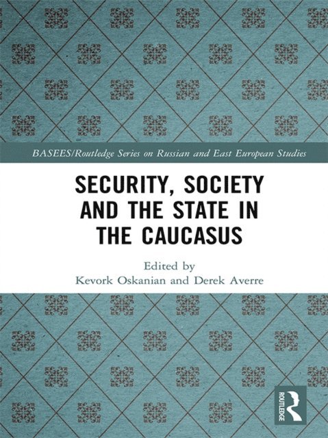 Derek Averre, Kevork Oskanian - Security, Society and the State in the Caucasus, E-bok