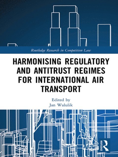 Jan Walulik - Harmonising Regulatory and Antitrust Regimes for International Air Transport, E-bok