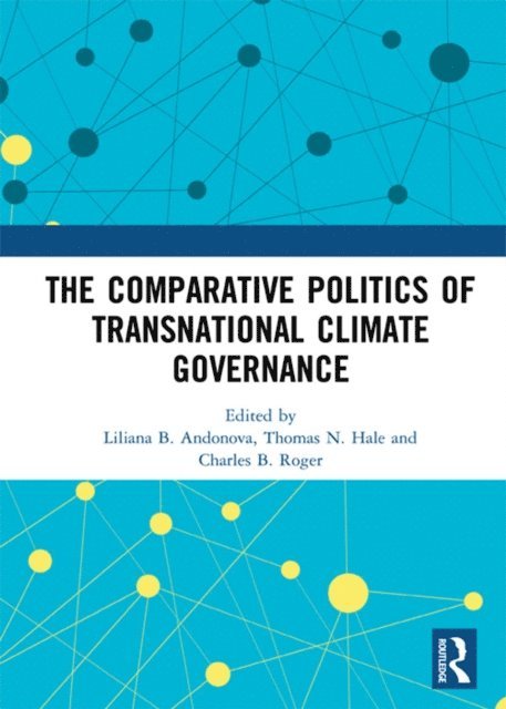 Charles B. Roger, Thomas N. Hale, Liliana B. Andonova - Comparative Politics of Transnational Climate Governance, E-bok