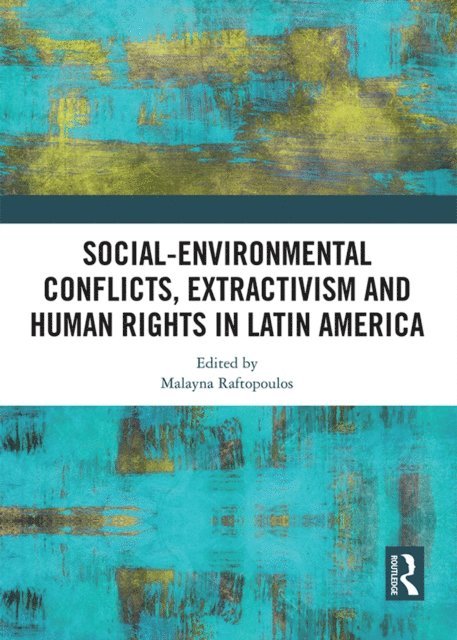 Malayna Raftopoulos - Social-Environmental Conflicts, Extractivism and Human Rights in Latin America, E-bok