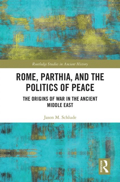 Jason M. Schlude - Rome, Parthia, and the Politics of Peace, E-bok