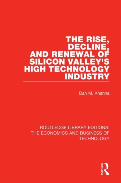 Dan Khanna - Rise, Decline and Renewal of Silicon Valley's High Technology Industry, E-bok
