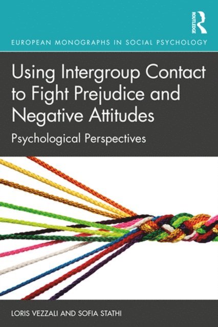 Sofia Stathi, Loris Vezzali - Using Intergroup Contact to Fight Prejudice and Negative Attitudes, E-bok
