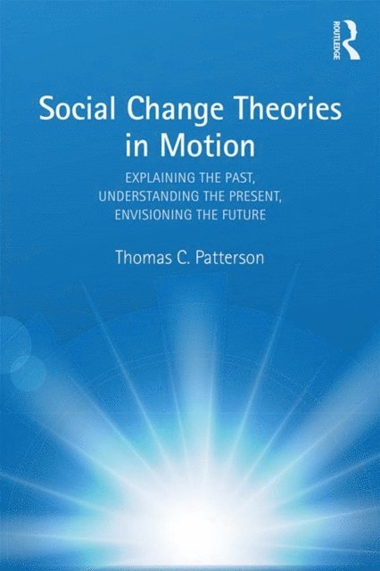 Thomas C. Patterson - Social Change Theories in Motion, E-bok