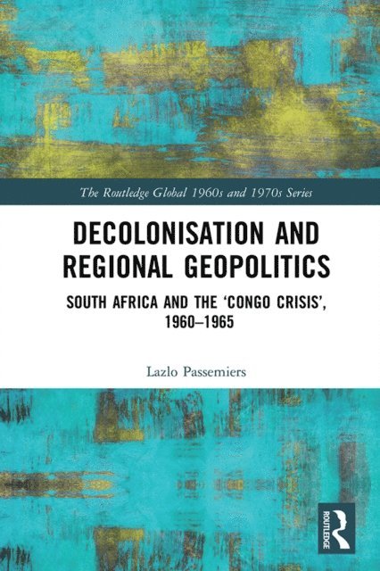 Lazlo Passemiers - Decolonisation and Regional Geopolitics, E-bok