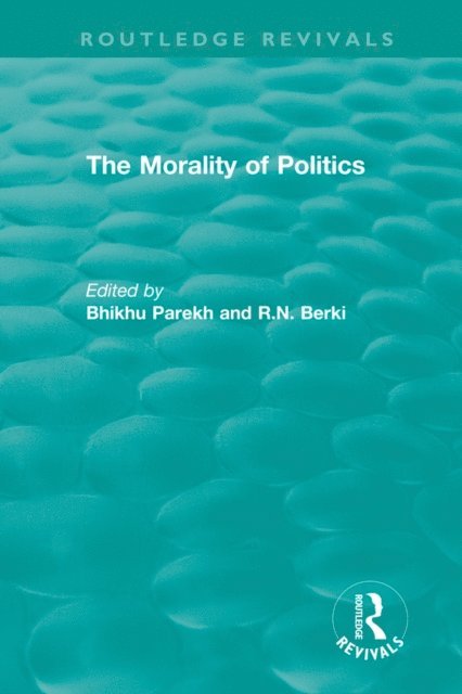 R.N. Berki, Bhikhu Parekh - Routledge Revivals: The Morality of Politics (1972), E-bok