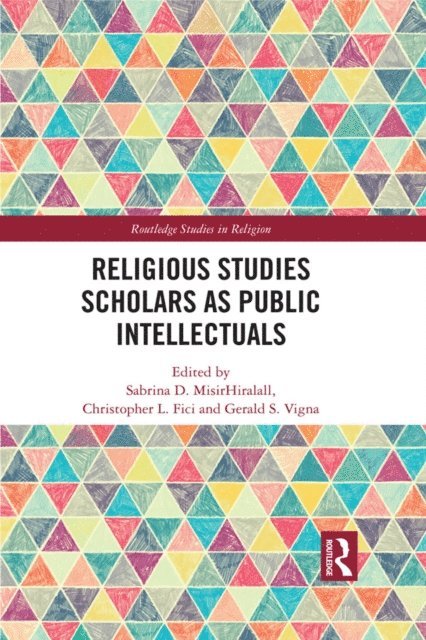 Gerald S. Vigna, Christopher L. Fici, Sabrina D. MisirHiralall - Religious Studies Scholars as Public Intellectuals, E-bok
