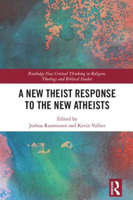 Joshua Rasmussen, Kevin Vallier - New Theist Response to the New Atheists, E-bok