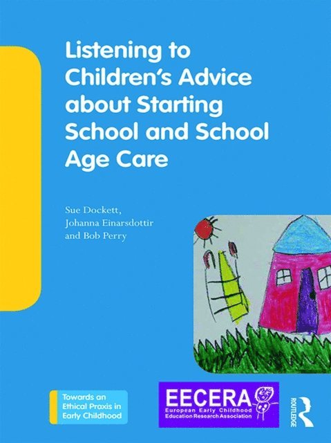 Bob Perry, Johanna Einarsdottir, Sue Dockett - Listening to Children's Advice about Starting School and School Age Care, E-bok