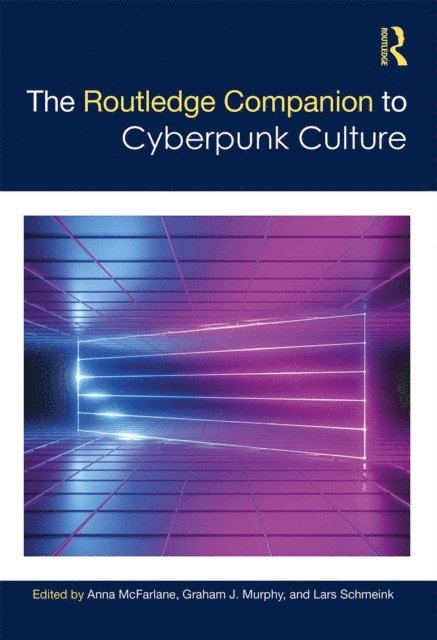 Graham Murphy, Lars Schmeink, Anna McFarlane - Routledge Companion to Cyberpunk Culture, E-bok