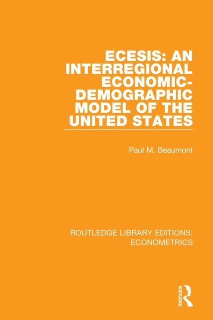 Paul M. Beaumont - ECESIS: An Interregional Economic-Demographic Model of the United States, E-bok