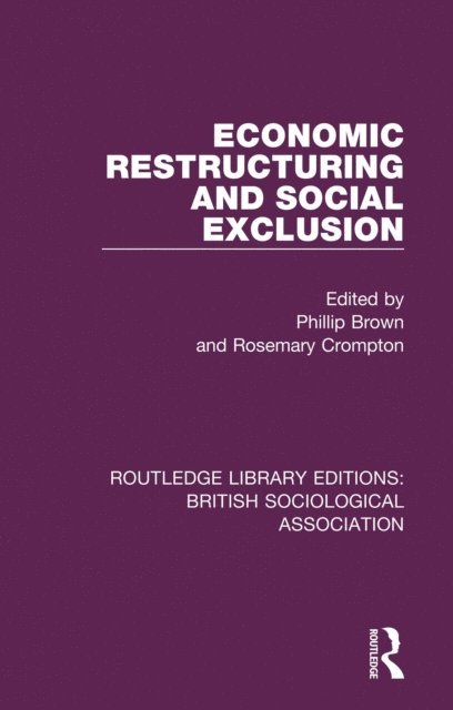 Rosemary Crompton, Phillip Brown - Economic Restructuring and Social Exclusion, E-bok