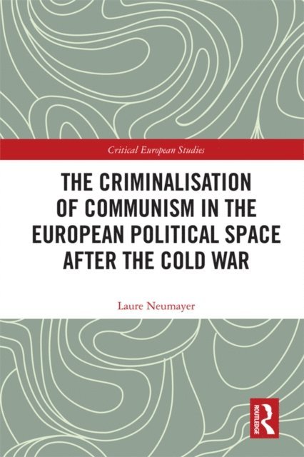 Laure Neumayer - Criminalisation of Communism in the European Political Space after the Cold War, E-bok