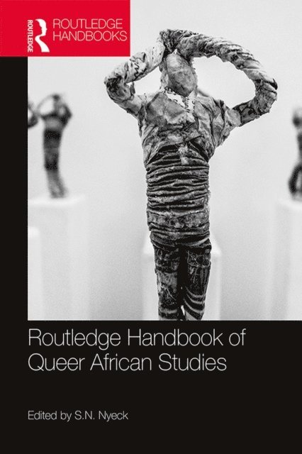 S.N. Nyeck - Routledge Handbook of Queer African Studies, E-bok