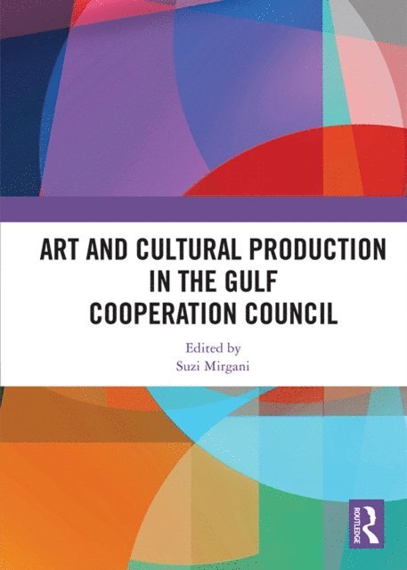 Suzi Mirgani - Art and Cultural Production in the Gulf Cooperation Council, E-bok