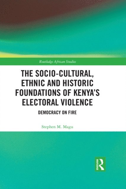 Stephen Magu - Socio-Cultural, Ethnic and Historic Foundations of Kenya's Electoral Violence, E-bok
