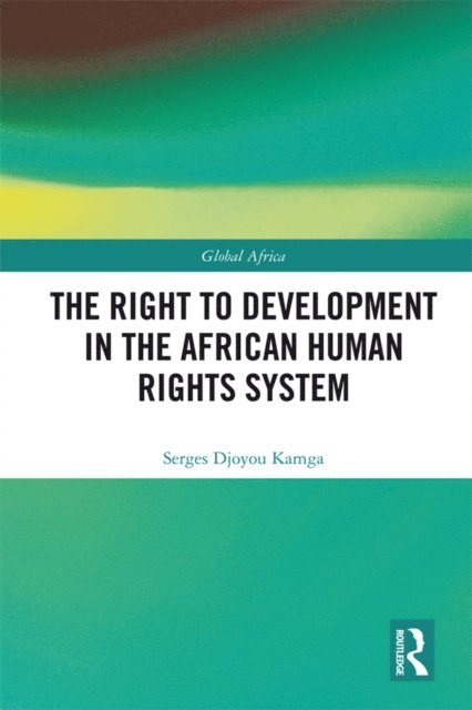 Serges Djoyou Kamga - Right to Development in the African Human Rights System, E-bok