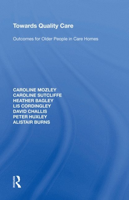 Alistair Burns, Peter Huxley, David Challis, Lis Cordingley, Heather Bagley, Caroline Sutcliffe, Caroline Mozley - Towards Quality Care, E-bok