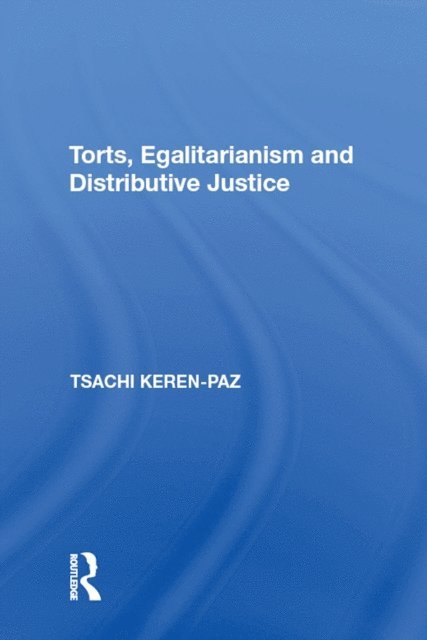 Tsachi Keren-Paz - Torts, Egalitarianism and Distributive Justice, E-bok