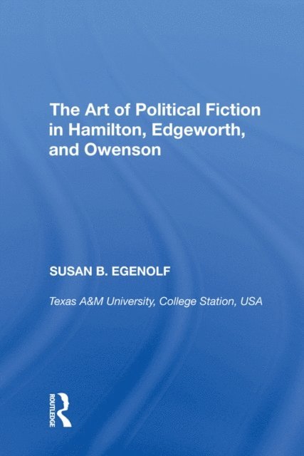 Susan B. Egenolf - Art of Political Fiction in Hamilton, Edgeworth, and Owenson, E-bok