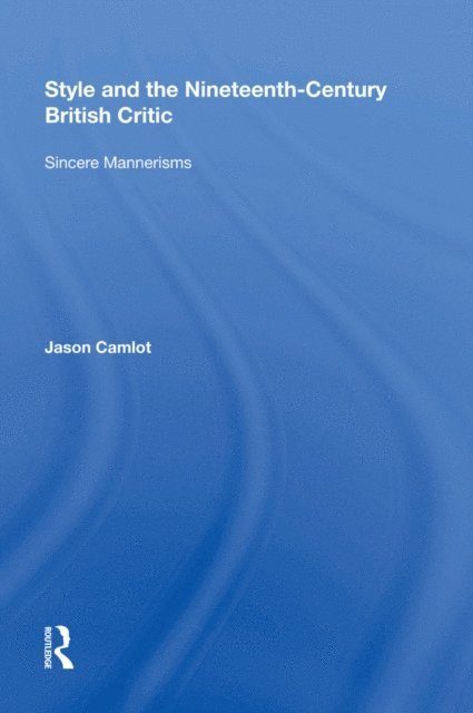Jason Camlot - Style and the Nineteenth-Century British Critic, E-bok