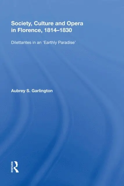 Aubrey S. Garlington - Society, Culture and Opera in Florence, 1814-1830, E-bok. Tillgänglighet: Lägg i varukorg