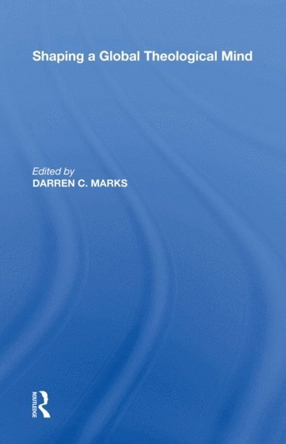 Darren C. Marks - Shaping a Global Theological Mind, E-bok