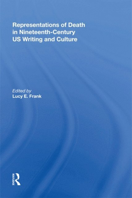 Lucy Frank - Representations of Death in Nineteenth-Century US Writing and Culture, E-bok