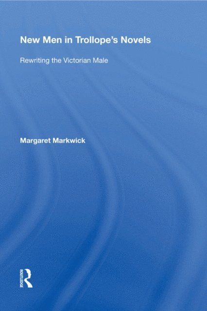 Margaret Markwick - New Men in Trollope's Novels, E-bok